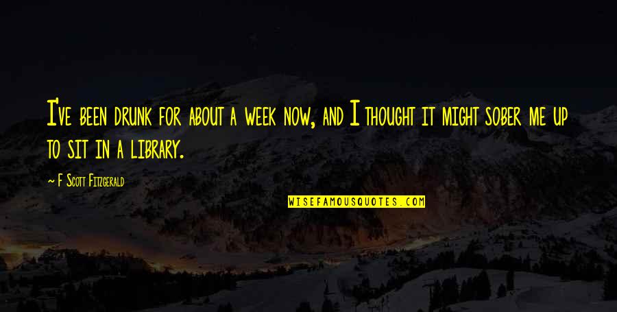Dr Farrah Gray Picture Quotes By F Scott Fitzgerald: I've been drunk for about a week now,