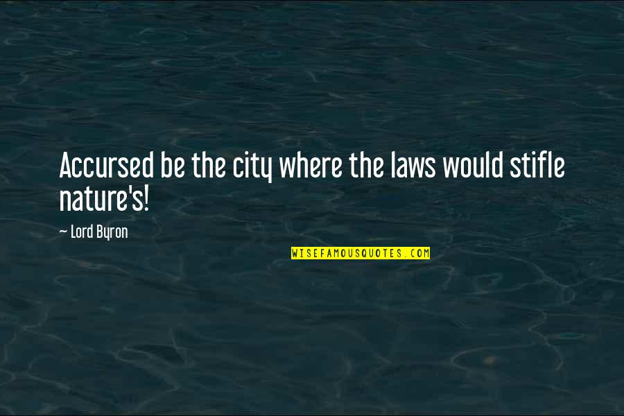 Dr Faustus Act 1 Scene 1 Quotes By Lord Byron: Accursed be the city where the laws would