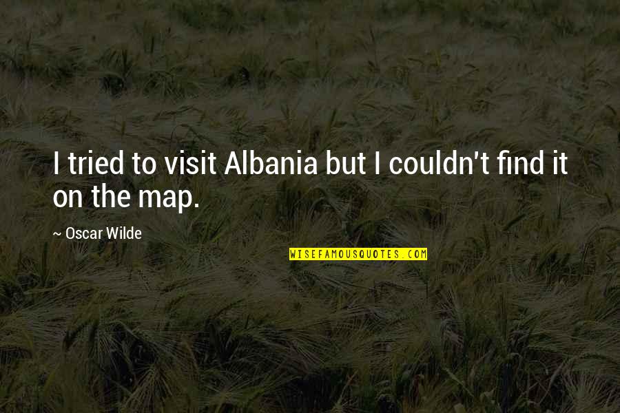 Dr Feckenham Quotes By Oscar Wilde: I tried to visit Albania but I couldn't