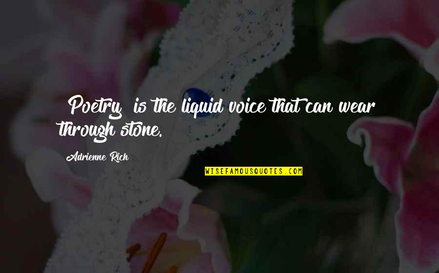 Dr Flint Quotes By Adrienne Rich: [Poetry] is the liquid voice that can wear