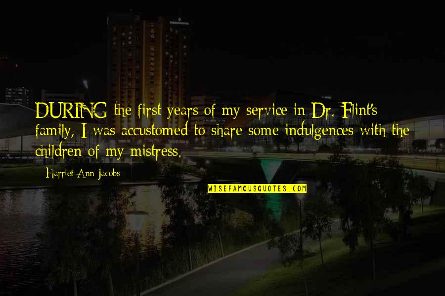 Dr Flint Quotes By Harriet Ann Jacobs: DURING the first years of my service in