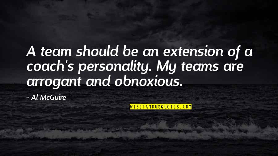 Dr. Forrest C. Shaklee Quotes By Al McGuire: A team should be an extension of a