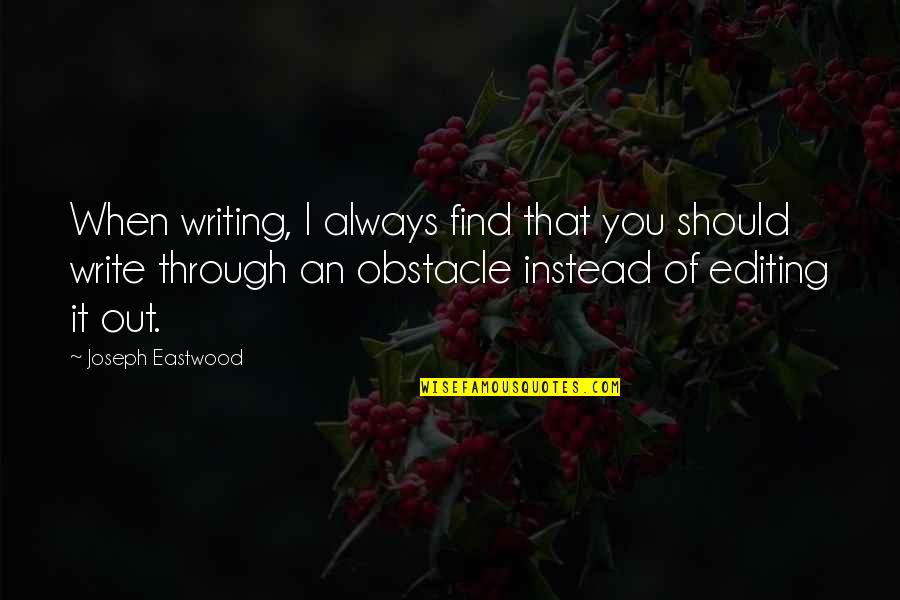 Dr. Frances Cress Welsing Quotes By Joseph Eastwood: When writing, I always find that you should