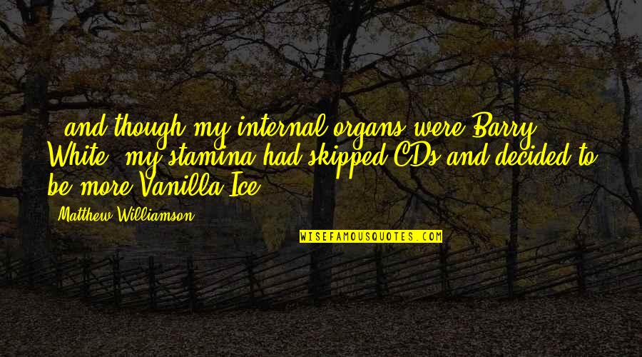 Dr Frank N Furter Quotes By Matthew Williamson: ..and though my internal organs were Barry White, Dr Frank N Furter Quotes By Matthew Williamson: ..and though my internal organs were Barry White,
