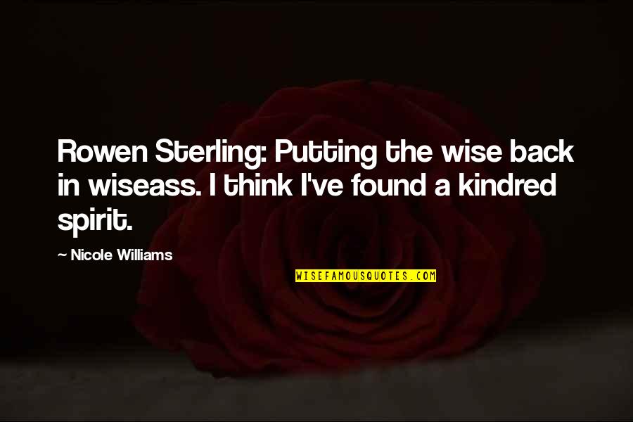 Dr Fred Hatfield Quotes By Nicole Williams: Rowen Sterling: Putting the wise back in wiseass.