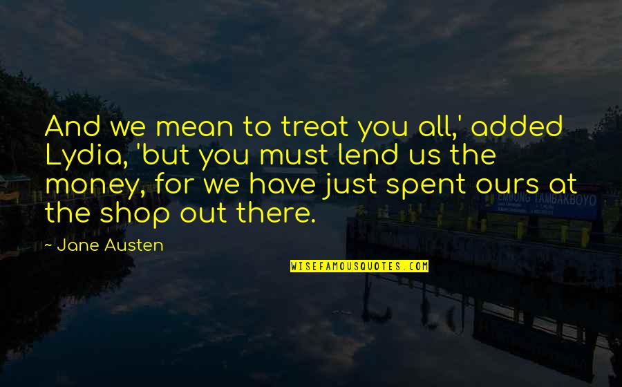 Dr Frederick Banting Quotes By Jane Austen: And we mean to treat you all,' added Dr Frederick Banting Quotes By Jane Austen: And we mean to treat you all,' added