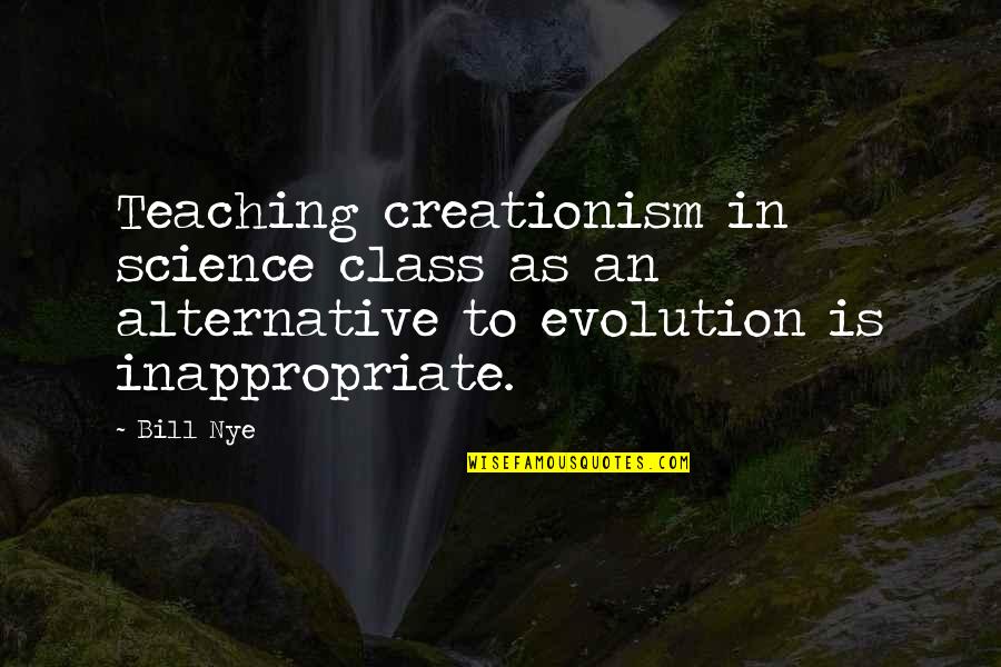 Dr G Medical Examiner Quotes By Bill Nye: Teaching creationism in science class as an alternative