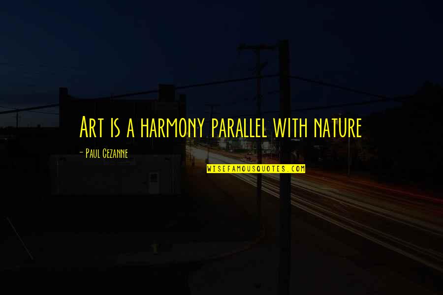 Dr Goldin Quotes By Paul Cezanne: Art is a harmony parallel with nature