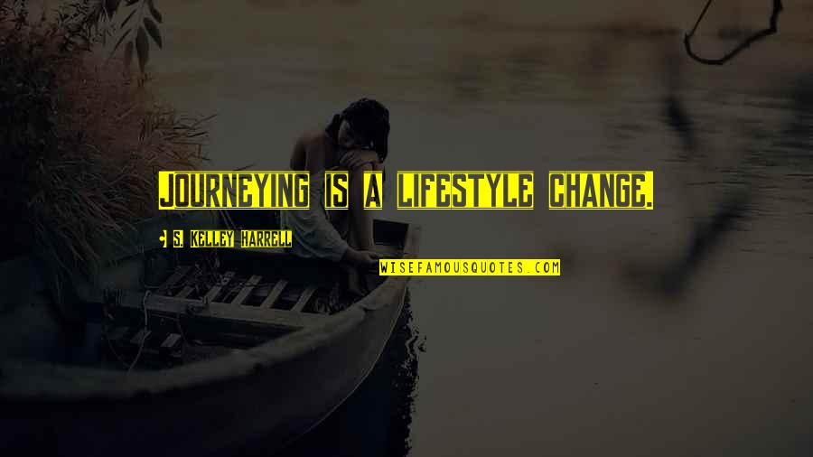 Dr Gordon Livingston Quotes By S. Kelley Harrell: Journeying is a lifestyle change.