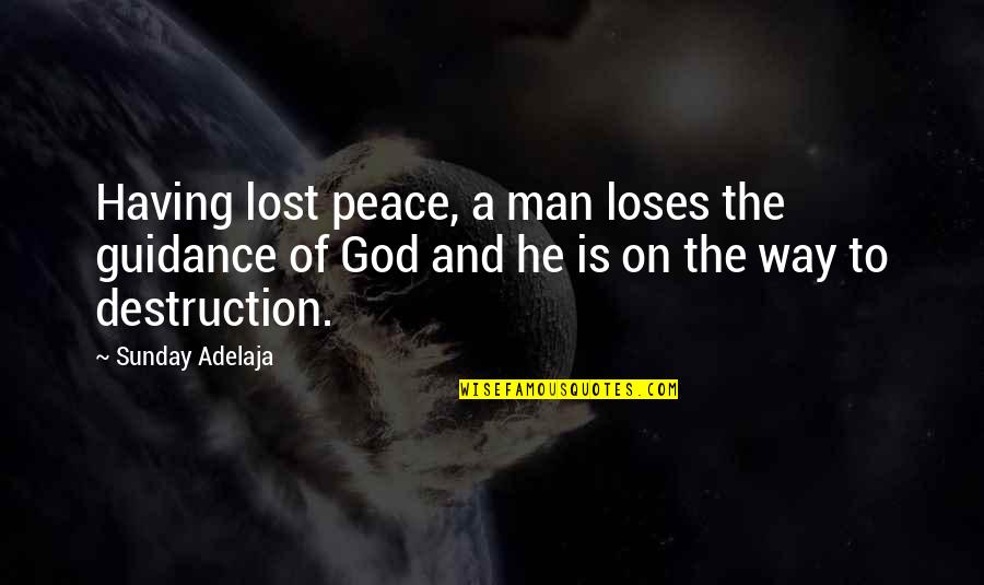 Dr Gordon Livingston Quotes By Sunday Adelaja: Having lost peace, a man loses the guidance