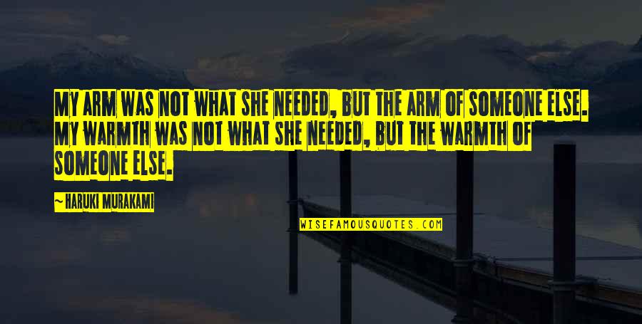 Dr. Govindappa Venkataswamy Quotes By Haruki Murakami: My arm was not what she needed, but