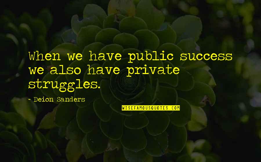 Dr Guillotin Quotes By Deion Sanders: When we have public success we also have