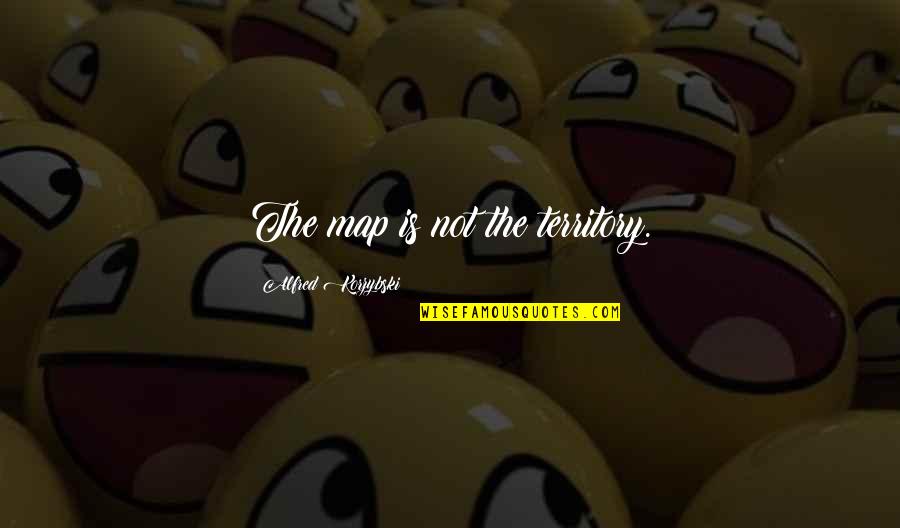 Dr Hakim Quotes By Alfred Korzybski: The map is not the territory. Dr Hakim Quotes By Alfred Korzybski: The map is not the territory.