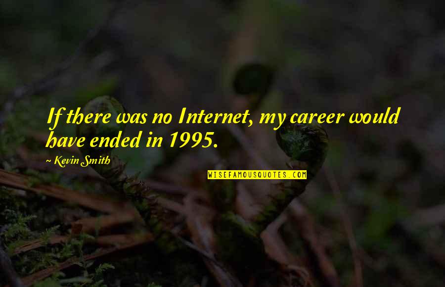 Dr. Hans Asperger Quotes By Kevin Smith: If there was no Internet, my career would