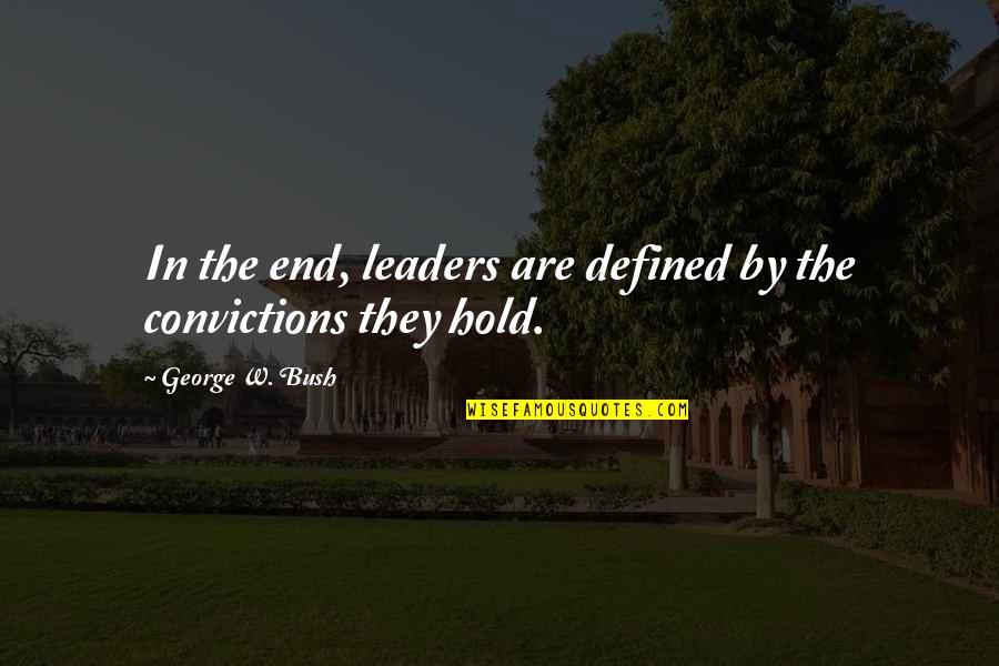 Dr Harville Hendrix Quotes By George W. Bush: In the end, leaders are defined by the