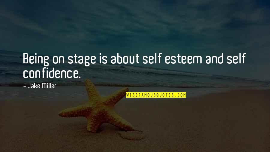 Dr Heiter Quotes By Jake Miller: Being on stage is about self esteem and