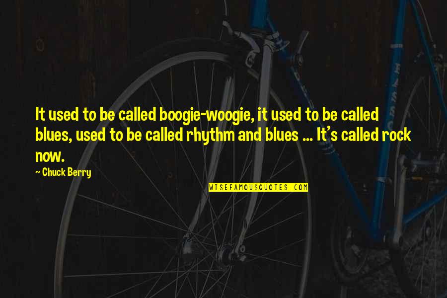 Dr Herbert Ley Fda Quotes By Chuck Berry: It used to be called boogie-woogie, it used Dr Herbert Ley Fda Quotes By Chuck Berry: It used to be called boogie-woogie, it used
