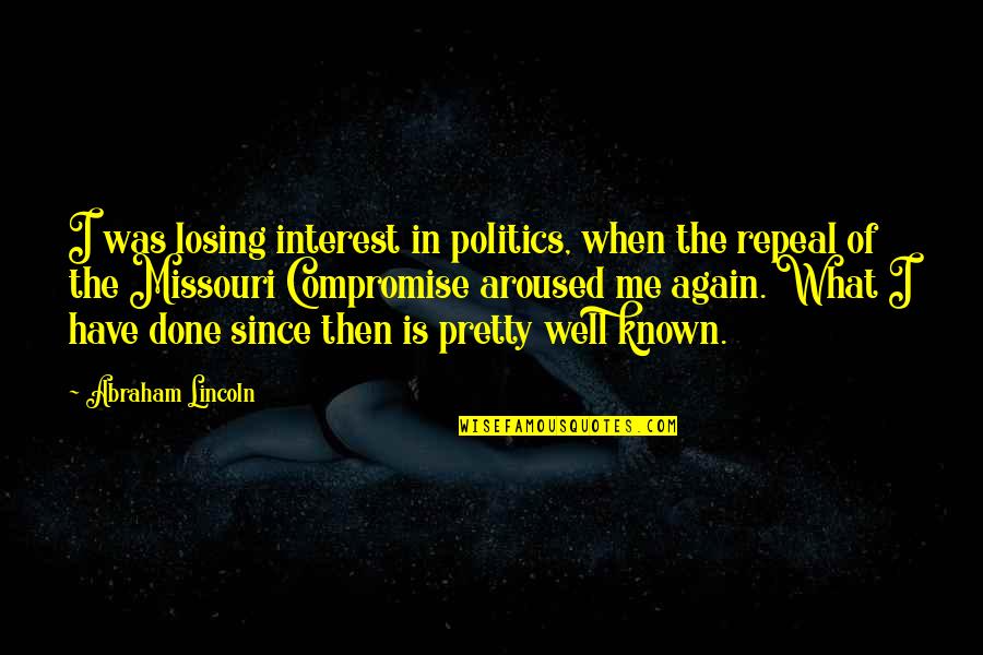 Dr Hfuhruhurr Quotes By Abraham Lincoln: I was losing interest in politics, when the