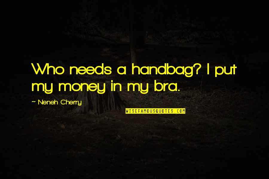 Dr House And Cuddy Quotes By Neneh Cherry: Who needs a handbag? I put my money