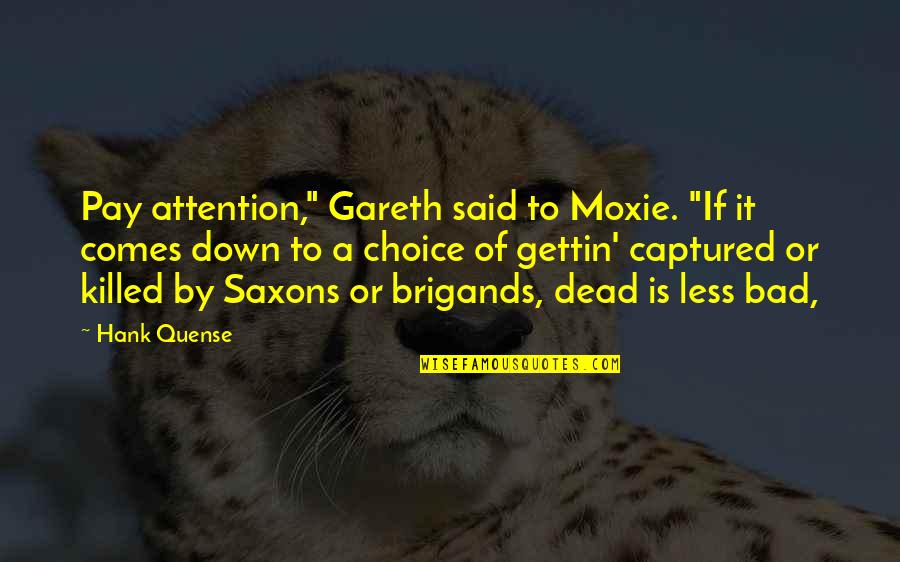 Dr. Howard Hendricks Quotes By Hank Quense: Pay attention," Gareth said to Moxie. "If it