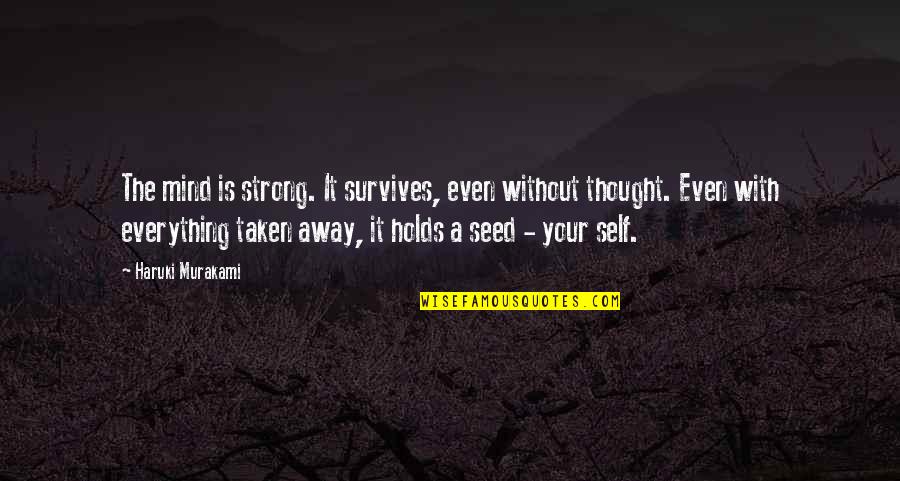 Dr Huey P Newton Quotes By Haruki Murakami: The mind is strong. It survives, even without Dr Huey P Newton Quotes By Haruki Murakami: The mind is strong. It survives, even without