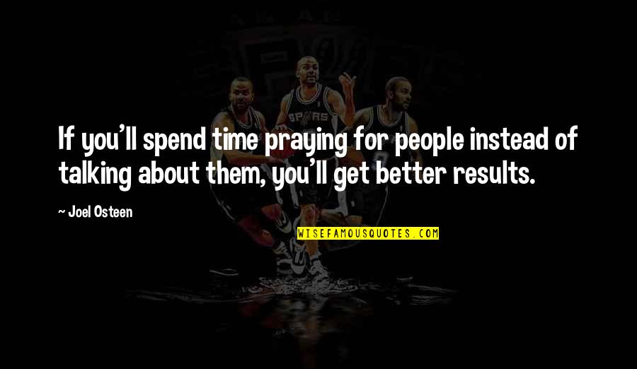 Dr Huey P Newton Quotes By Joel Osteen: If you'll spend time praying for people instead Dr Huey P Newton Quotes By Joel Osteen: If you'll spend time praying for people instead