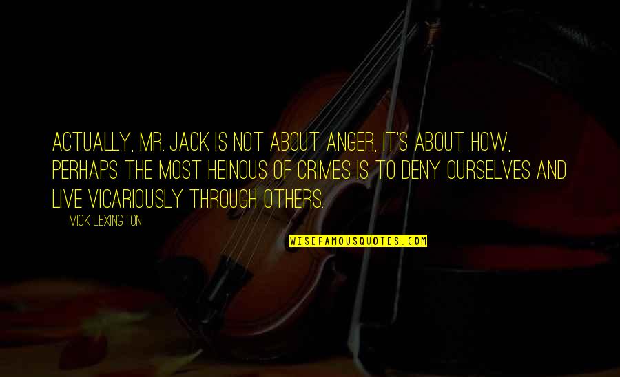 Dr Hunter Quotes By Mick Lexington: Actually, Mr. Jack is not about anger, it's