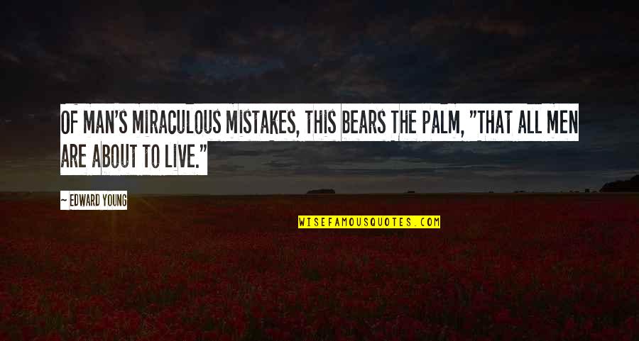 Dr Insano Quotes By Edward Young: Of man's miraculous mistakes, this bears The palm,