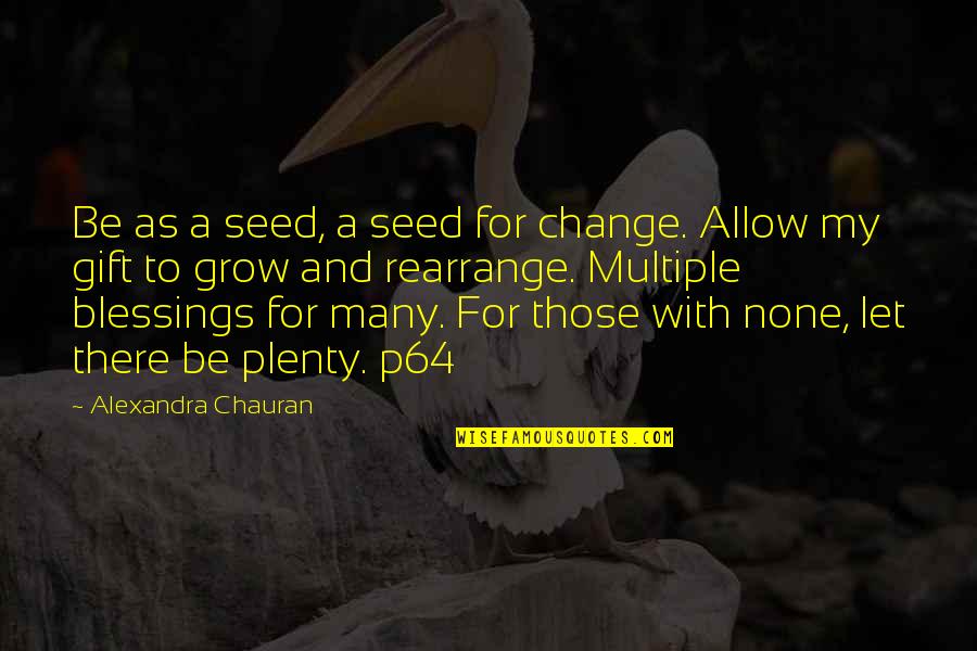 Dr. Irwin Corey Quotes By Alexandra Chauran: Be as a seed, a seed for change.