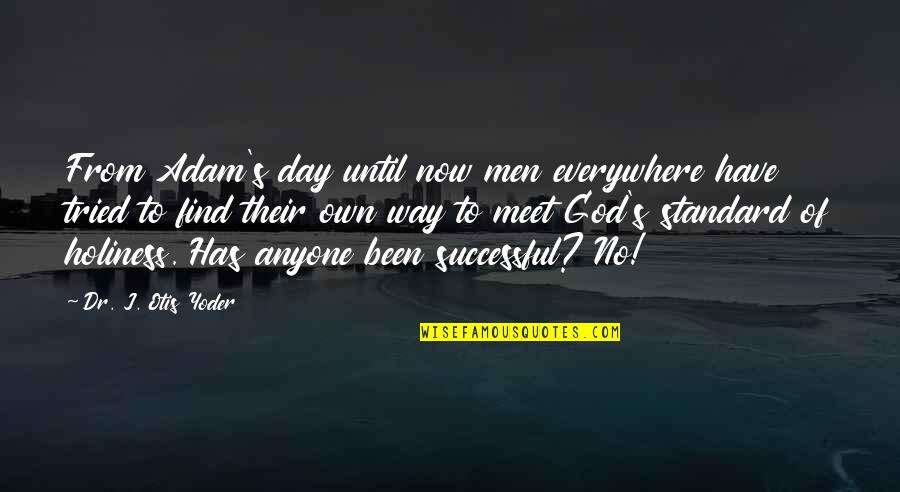 Dr. J Quotes By Dr. J. Otis Yoder: From Adam's day until now men everywhere have