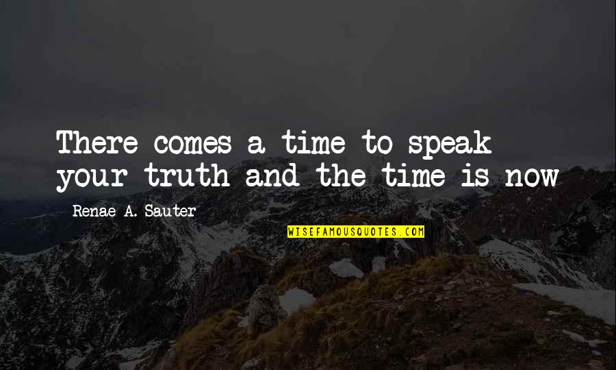 Dr James C Dobson Quotes By Renae A. Sauter: There comes a time to speak your truth