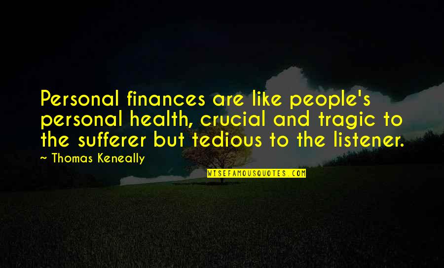 Dr. James Comer Quotes By Thomas Keneally: Personal finances are like people's personal health, crucial