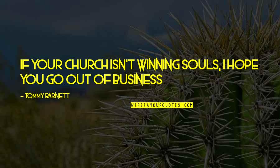 Dr. James Comer Quotes By Tommy Barnett: If your church isn't winning souls, I hope