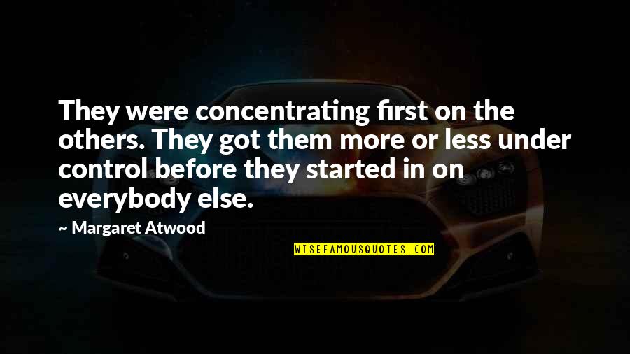 Dr James Mwangi Quotes By Margaret Atwood: They were concentrating first on the others. They