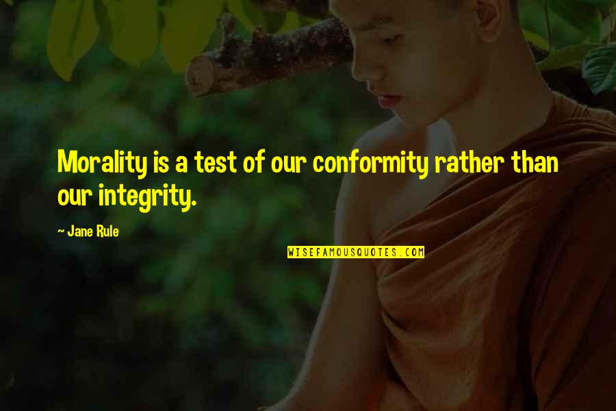 Dr. Javad Nurbakhsh Quotes By Jane Rule: Morality is a test of our conformity rather