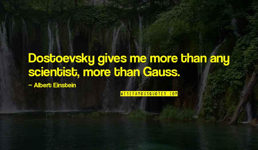 Dr Jeff Rediger Quotes By Albert Einstein: Dostoevsky gives me more than any scientist, more Dr Jeff Rediger Quotes By Albert Einstein: Dostoevsky gives me more than any scientist, more