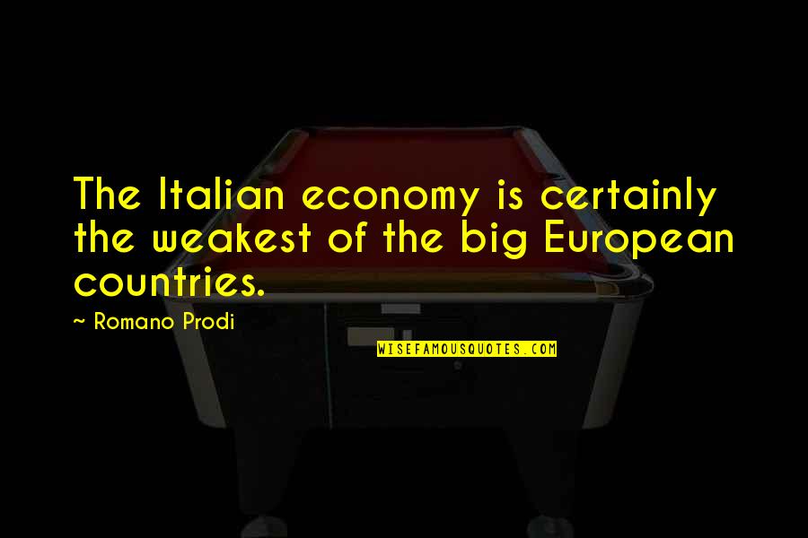 Dr. Jeffrey Borenstein Quotes By Romano Prodi: The Italian economy is certainly the weakest of