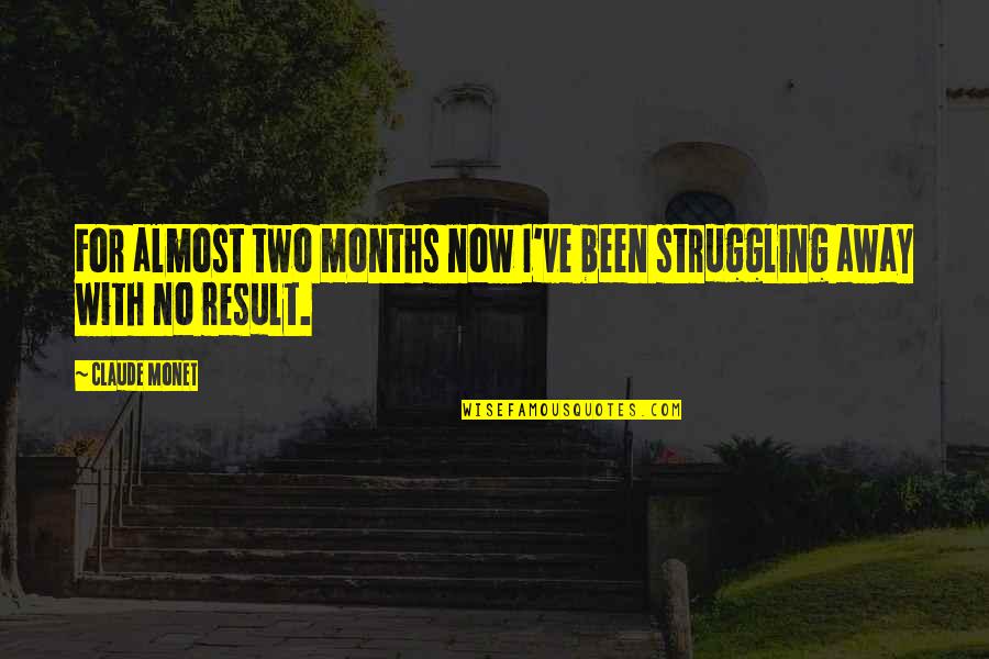 Dr Jekyll And Mr Hyde Evil Quotes By Claude Monet: For almost two months now I've been struggling