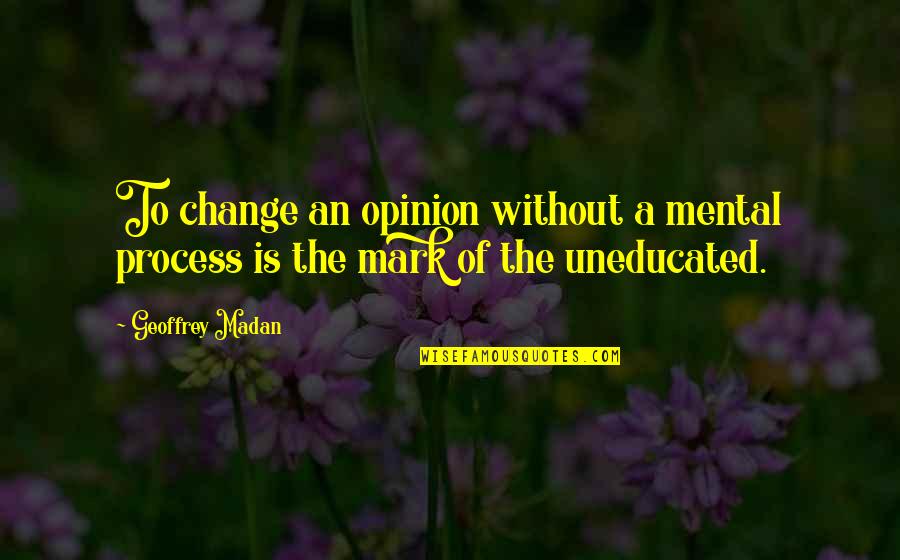 Dr Jekyll Chapter 1 Quotes By Geoffrey Madan: To change an opinion without a mental process