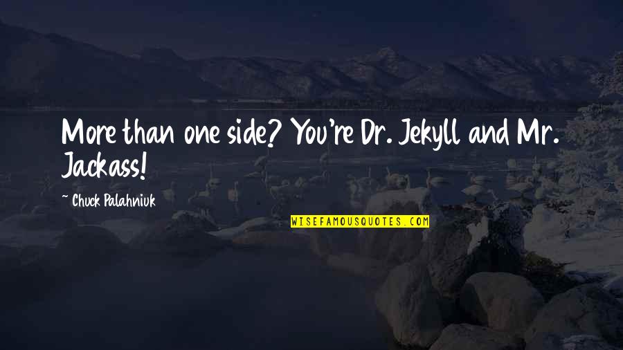 Dr Jekyll Quotes By Chuck Palahniuk: More than one side? You're Dr. Jekyll and