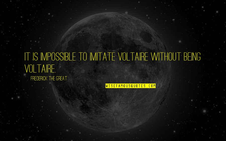 Dr Jekyll Quotes By Frederick The Great: It is impossible to imitate Voltaire without being