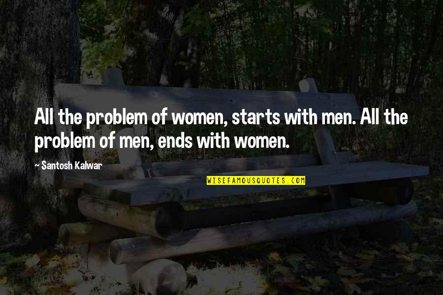Dr. Jerome Lejeune Quotes By Santosh Kalwar: All the problem of women, starts with men.