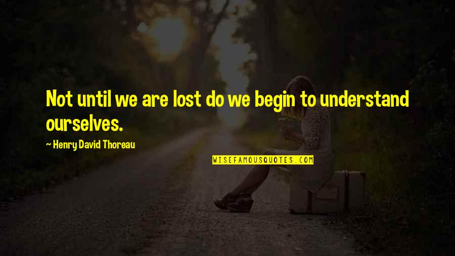 Dr Jerry Buss Quotes By Henry David Thoreau: Not until we are lost do we begin