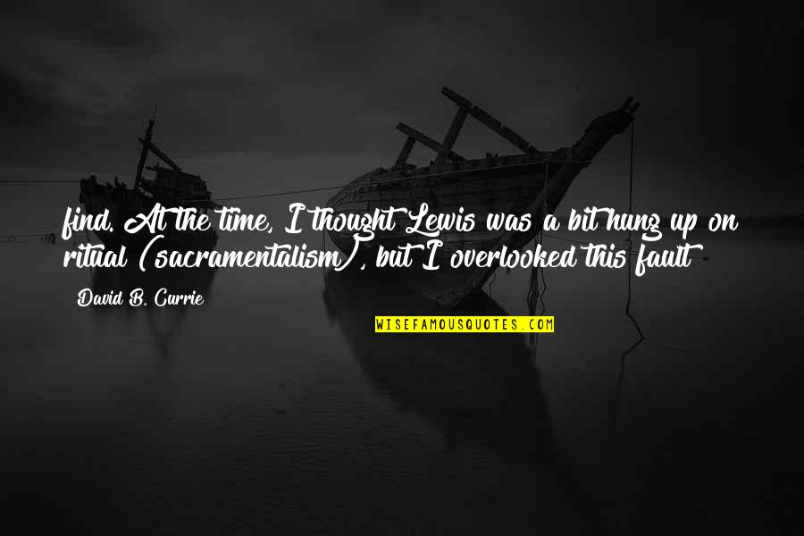 Dr Joe Vitale Quotes By David B. Currie: find. At the time, I thought Lewis was Dr Joe Vitale Quotes By David B. Currie: find. At the time, I thought Lewis was