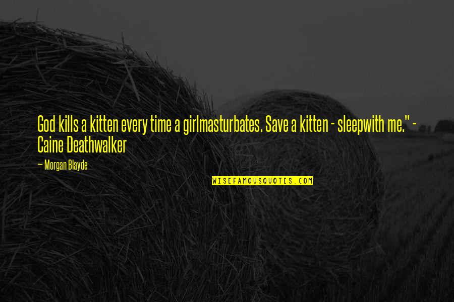 Dr Joel Fuhrman Quotes By Morgan Blayde: God kills a kitten every time a girlmasturbates. Dr Joel Fuhrman Quotes By Morgan Blayde: God kills a kitten every time a girlmasturbates.