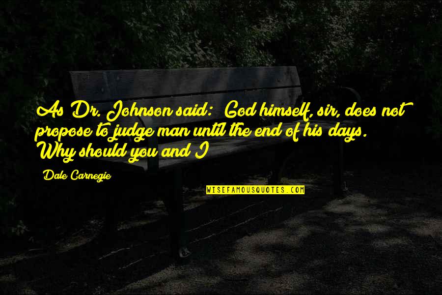 Dr Johnson Quotes By Dale Carnegie: As Dr. Johnson said: "God himself, sir, does