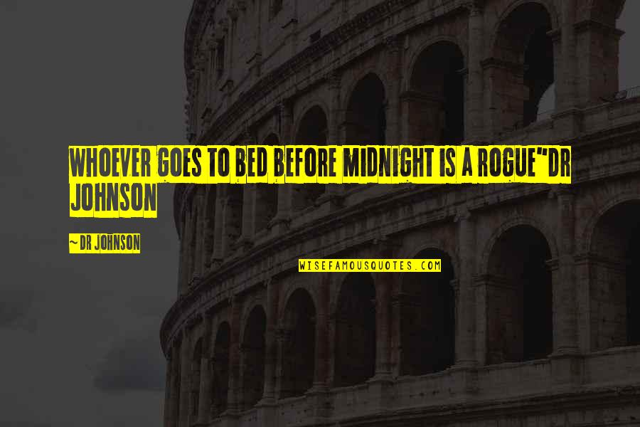 Dr Johnson Quotes By Dr Johnson: whoever goes to bed before midnight is a