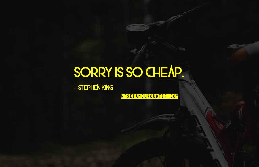 Dr Joyce Brothers Quotes By Stephen King: Sorry is so cheap.