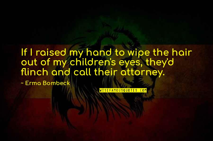 Dr Julius No Quotes By Erma Bombeck: If I raised my hand to wipe the