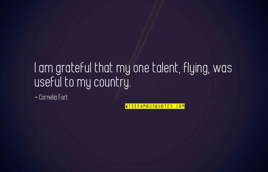 Dr Juran Quotes By Cornelia Fort: I am grateful that my one talent, flying,